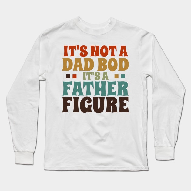 It's Not a Dad Bod It's a Father Figure Long Sleeve T-Shirt by Ricaso